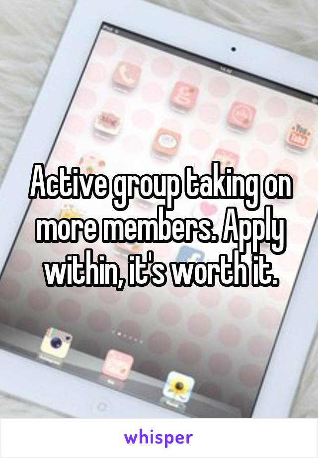 Active group taking on more members. Apply within, it's worth it.