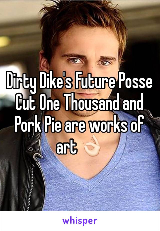 Dirty Dike's Future Posse Cut One Thousand and Pork Pie are works of art 👌🏻