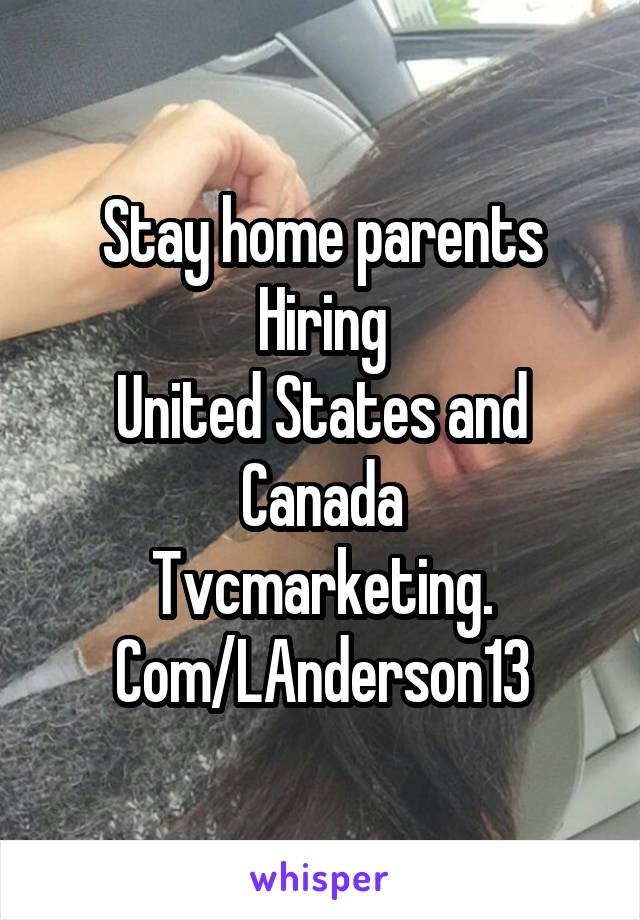 Stay home parents
Hiring
United States and Canada
Tvcmarketing. Com/LAnderson13