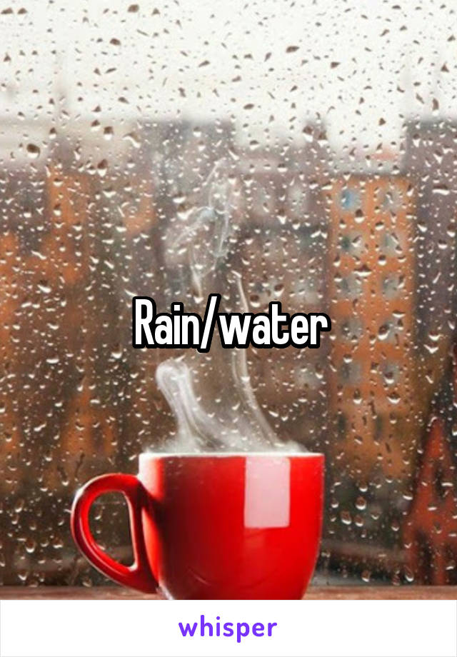 Rain/water