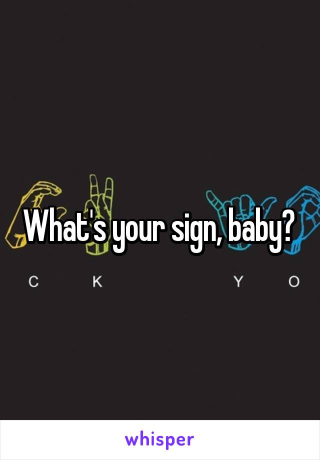 What's your sign, baby? 