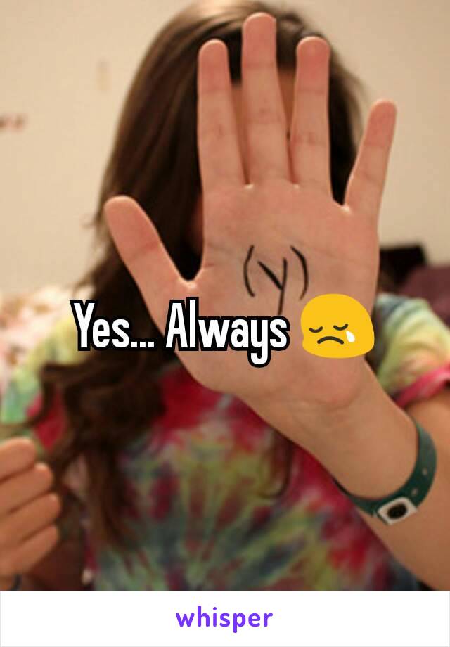 Yes... Always 😢