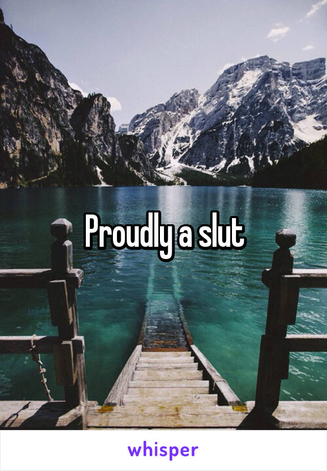 Proudly a slut