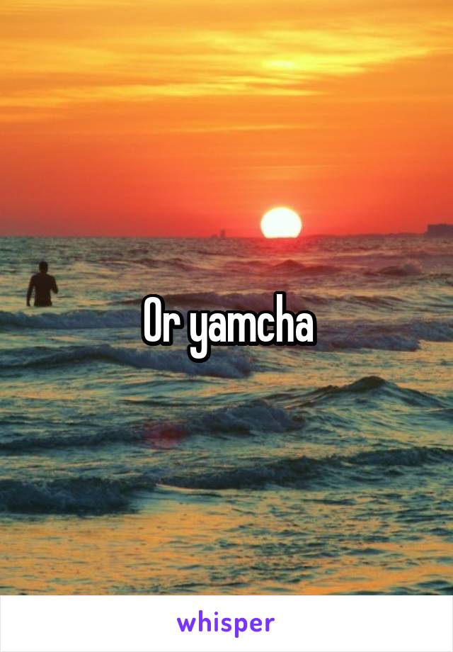Or yamcha