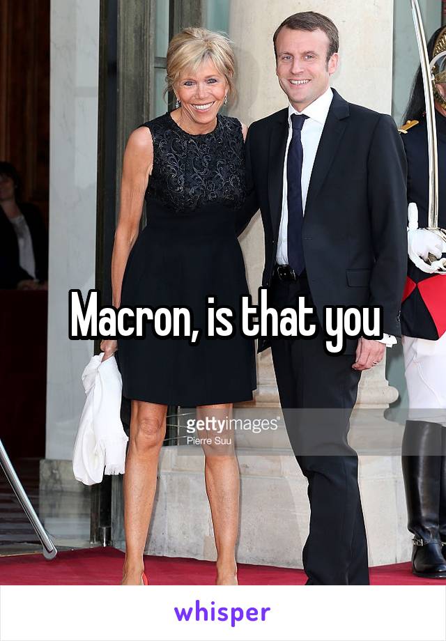 Macron, is that you