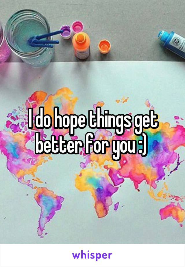 I do hope things get better for you :) 