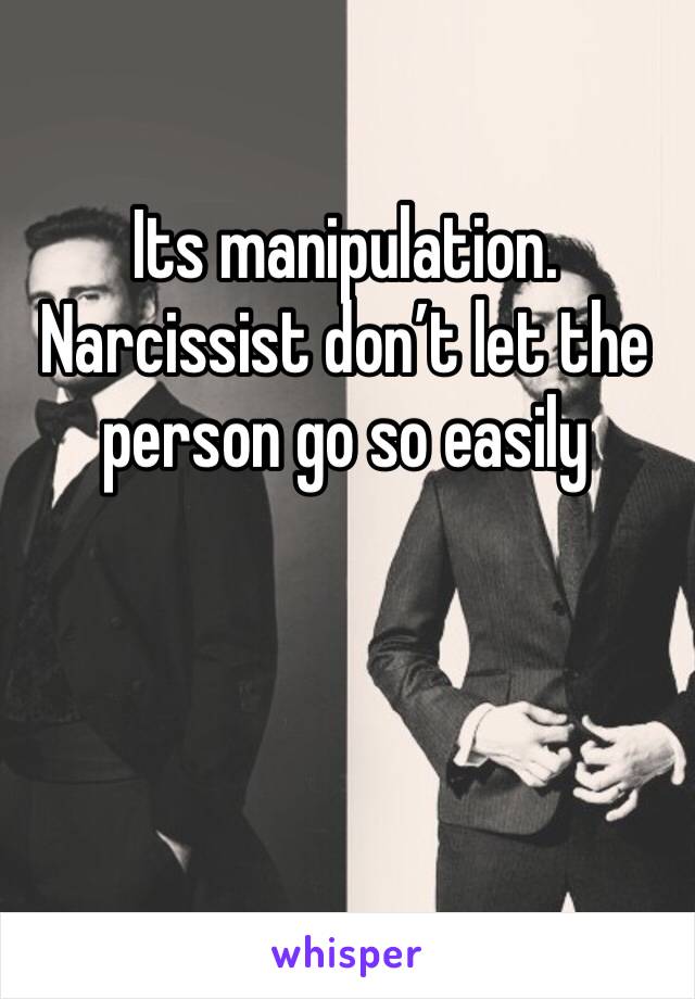 Its manipulation. Narcissist don’t let the person go so easily 