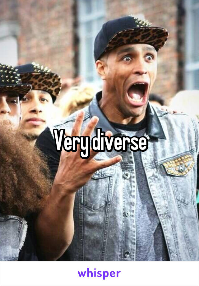 Very diverse