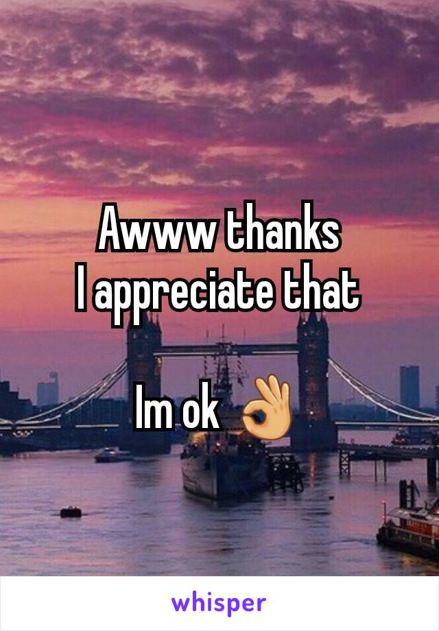 Awww thanks
I appreciate that

Im ok 👌