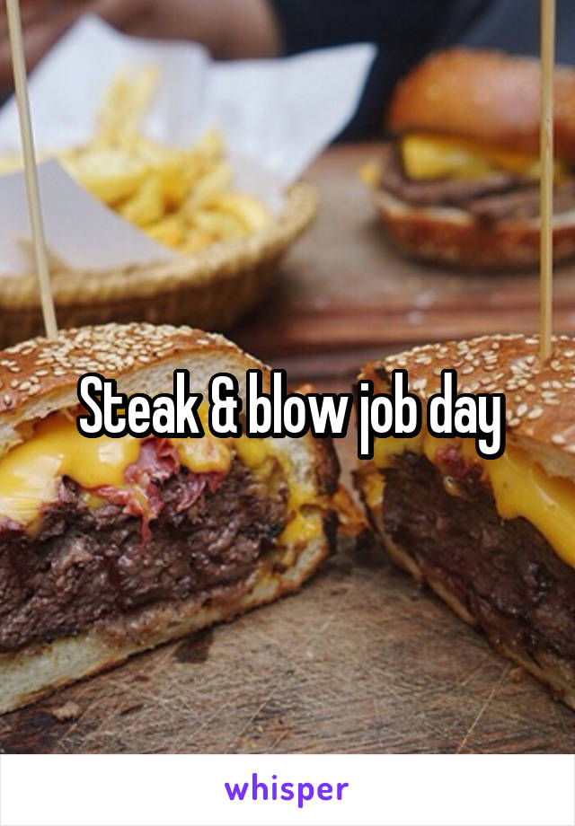 Steak & blow job day
