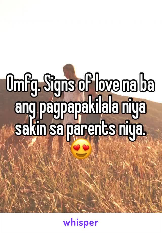 Omfg. Signs of love na ba ang pagpapakilala niya sakin sa parents niya. 😍