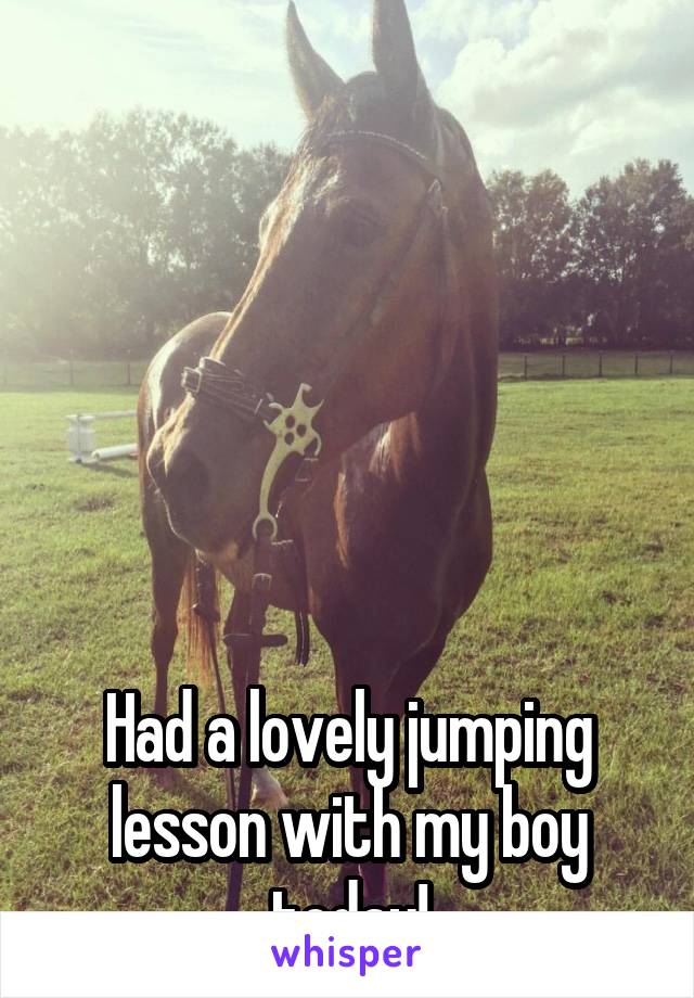 






Had a lovely jumping lesson with my boy today!