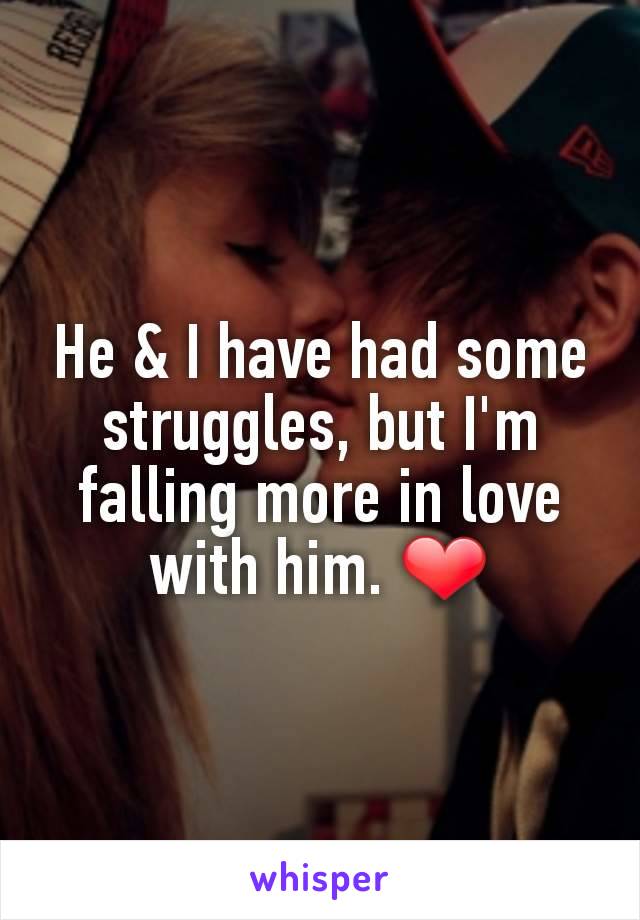 He & I have had some struggles, but I'm falling more in love with him. ❤