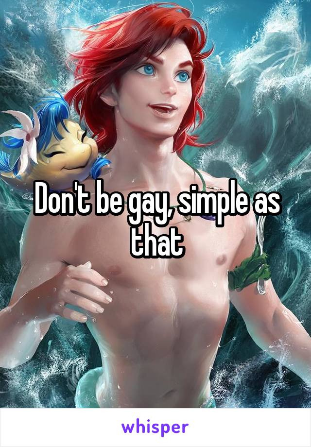 Don't be gay, simple as that