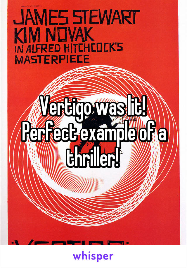 Vertigo was lit! 
Perfect example of a thriller! 