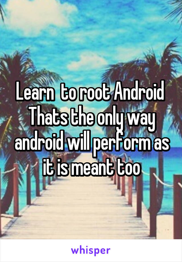 Learn  to root Android 
Thats the only way android will perform as it is meant too