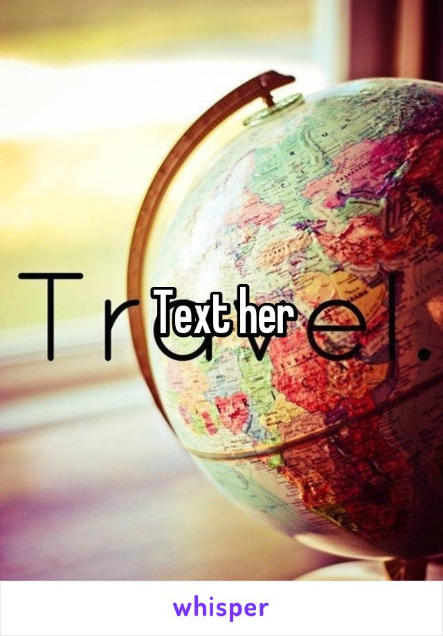 Text her