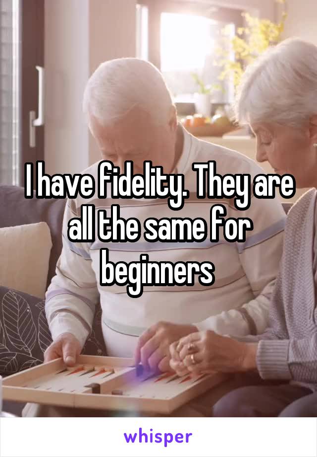 I have fidelity. They are all the same for beginners 