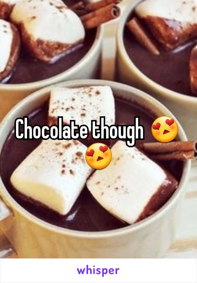 Chocolate though 😍😍