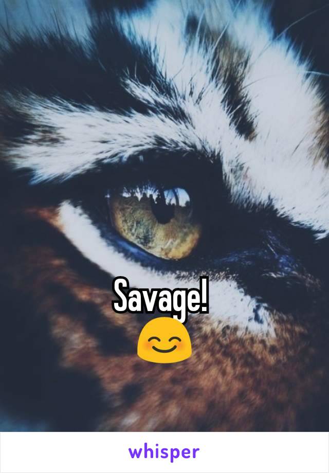 Savage! 
😊