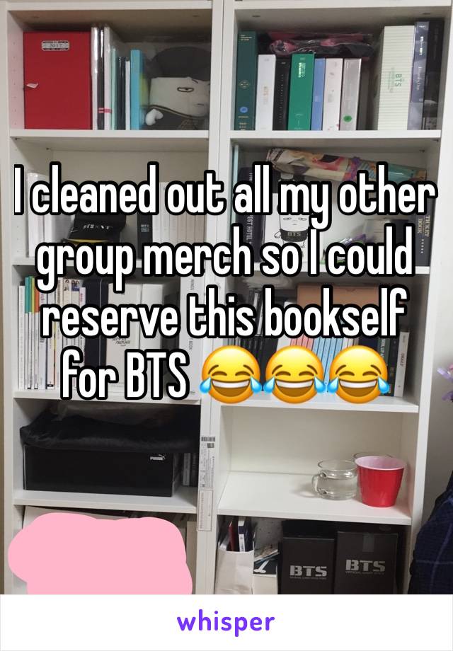 I cleaned out all my other group merch so I could reserve this bookself for BTS 😂😂😂