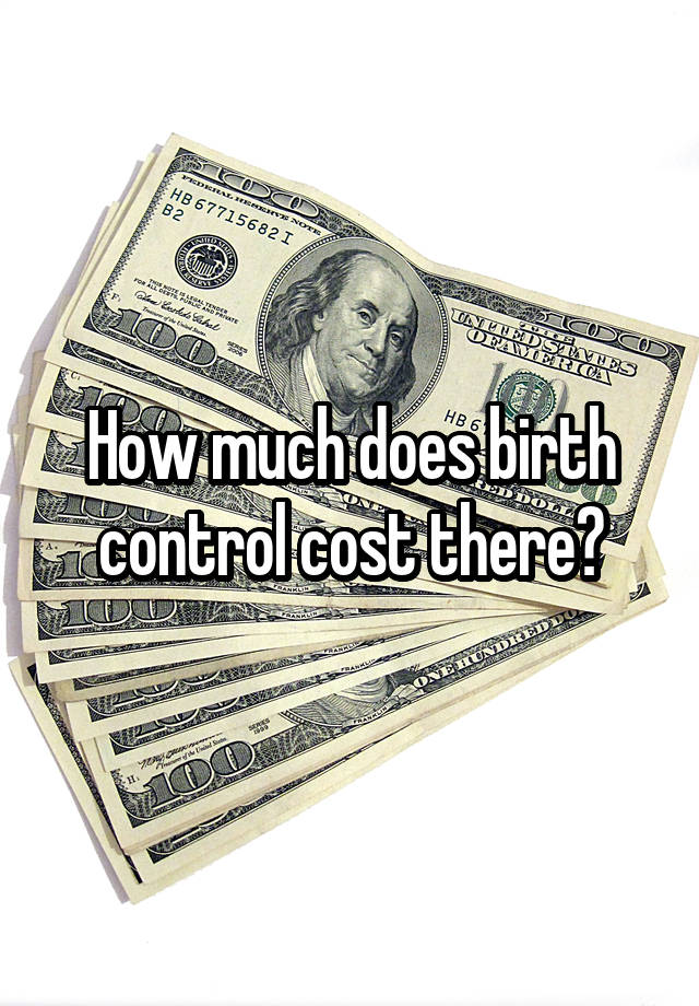 How Much Does Birth Control Cost There 7378