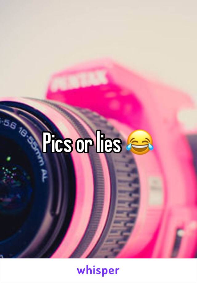 Pics or lies 😂