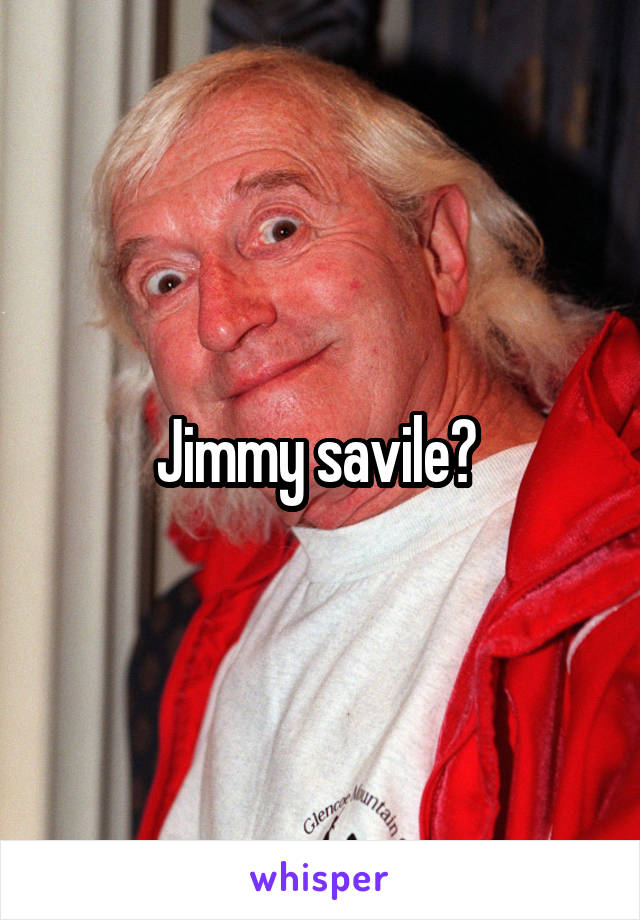 Jimmy savile? 
