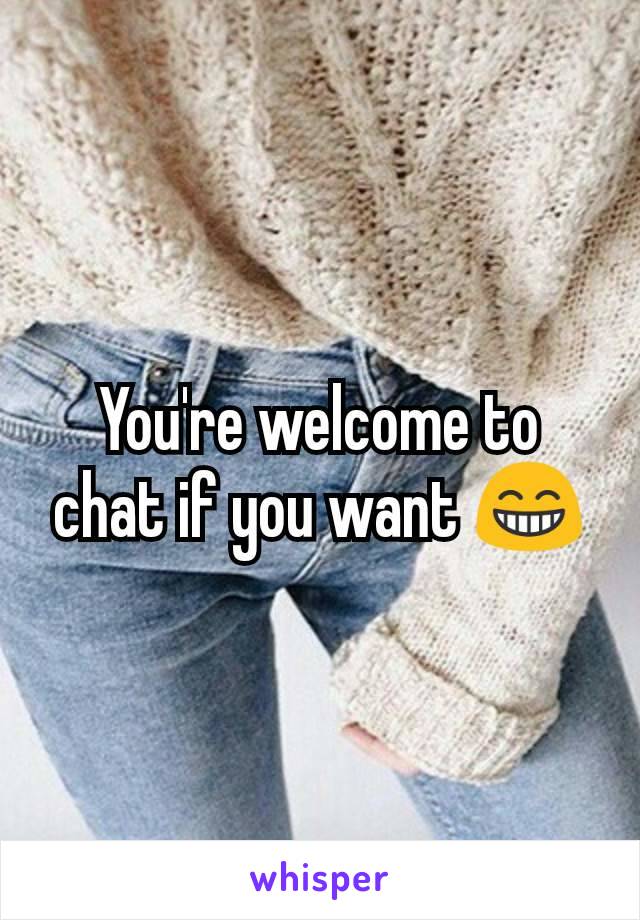 You're welcome to chat if you want 😁