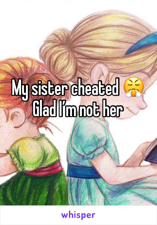 My sister cheated 😤
Glad I’m not her 
