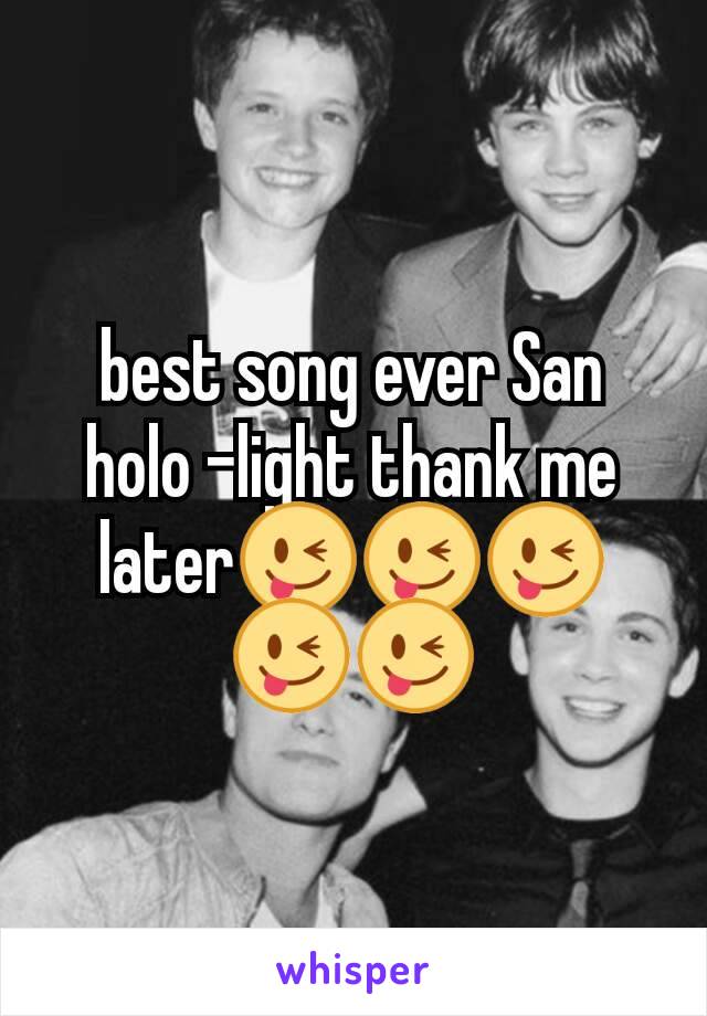 best song ever San holo -light thank me later😜😜😜😜😜