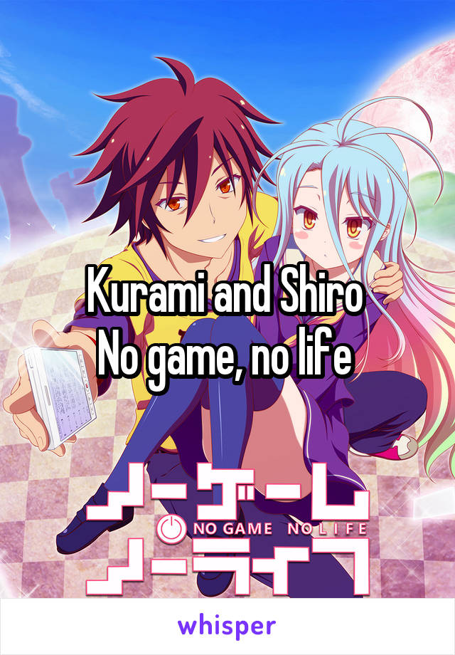 Kurami and Shiro 
No game, no life 