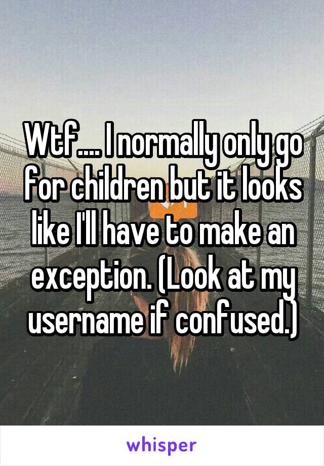Wtf.... I normally only go for children but it looks like I'll have to make an exception. (Look at my username if confused.)