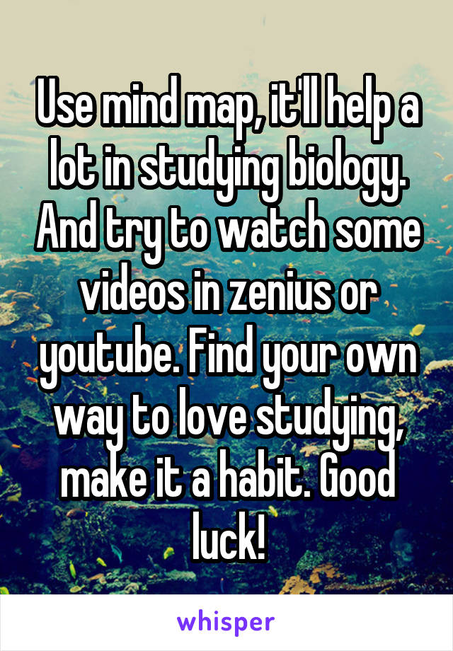 Use mind map, it'll help a lot in studying biology. And try to watch some videos in zenius or youtube. Find your own way to love studying, make it a habit. Good luck!