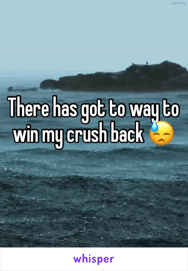 There has got to way to win my crush back 😓
