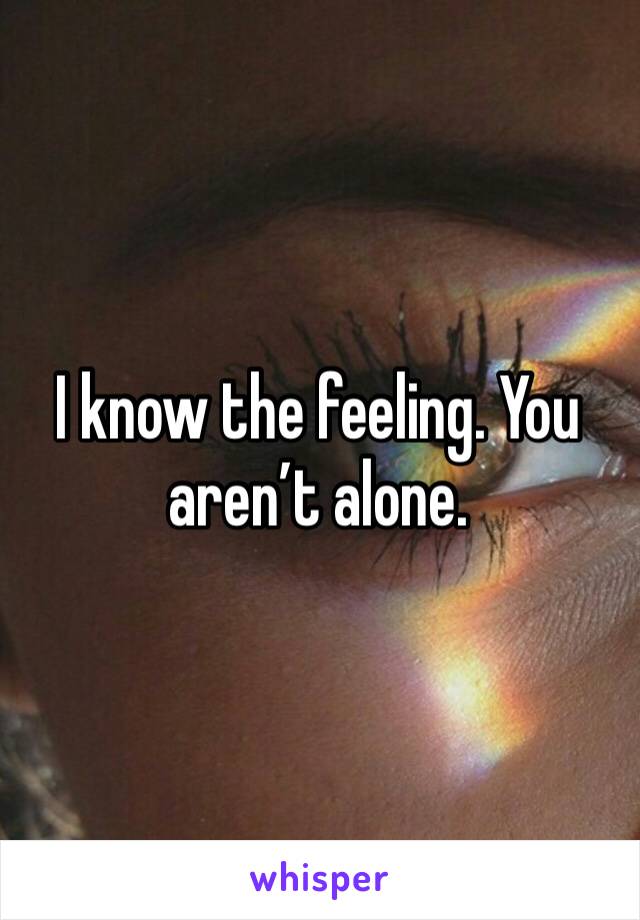 I know the feeling. You aren’t alone. 