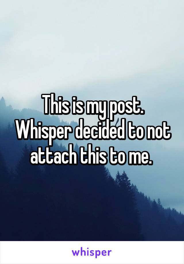 This is my post. Whisper decided to not attach this to me. 
