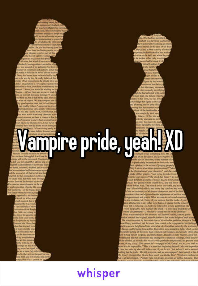 Vampire pride, yeah! XD