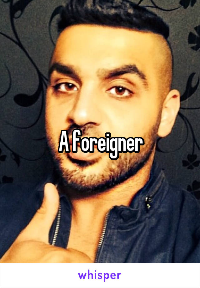 A foreigner
