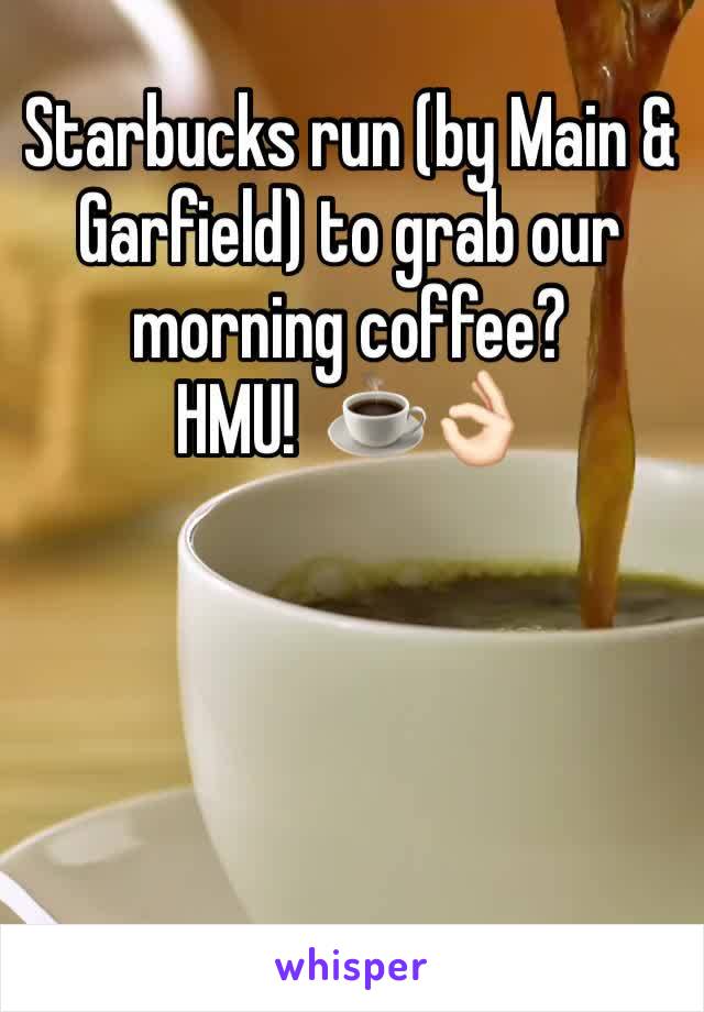 Starbucks run (by Main & Garfield) to grab our morning coffee?
HMU!  ☕️👌🏻