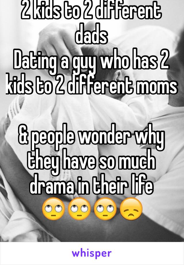 2 kids to 2 different dads
Dating a guy who has 2 kids to 2 different moms 

& people wonder why they have so much drama in their life
🙄🙄🙄😞