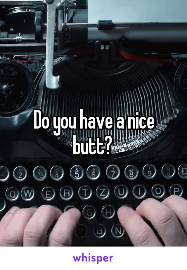 Do you have a nice butt? 