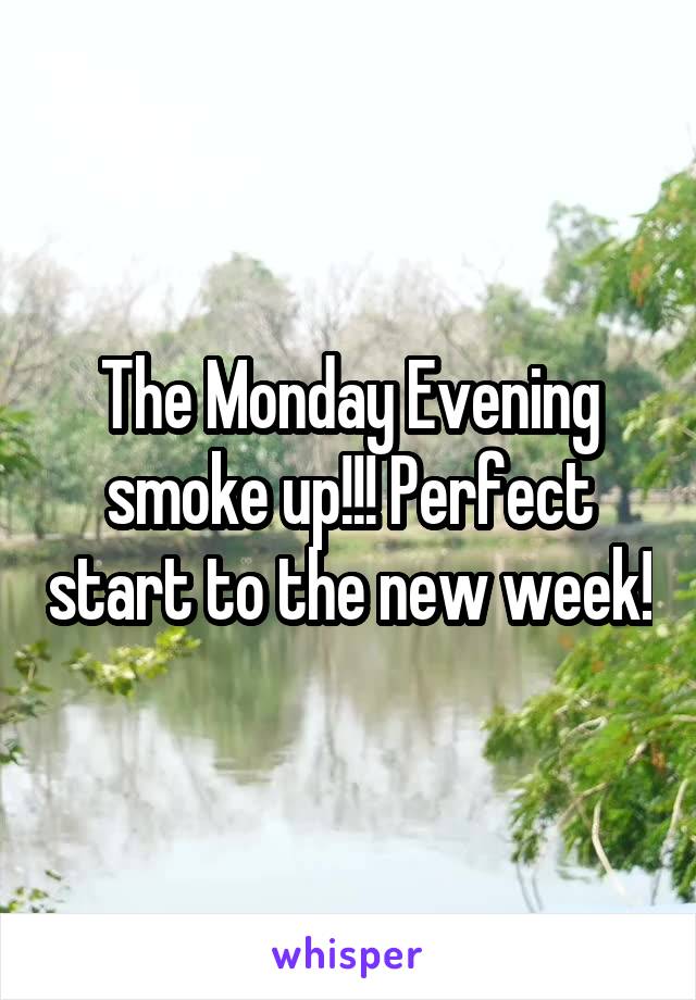 The Monday Evening smoke up!!! Perfect start to the new week!