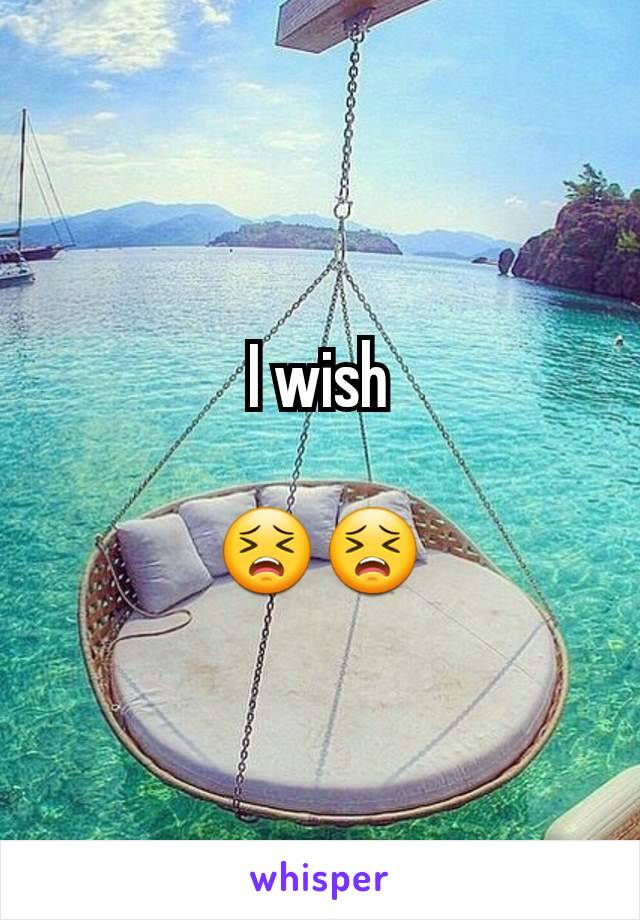 I wish

😣😣