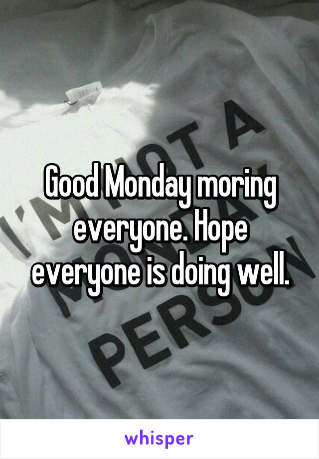 Good Monday moring everyone. Hope everyone is doing well.