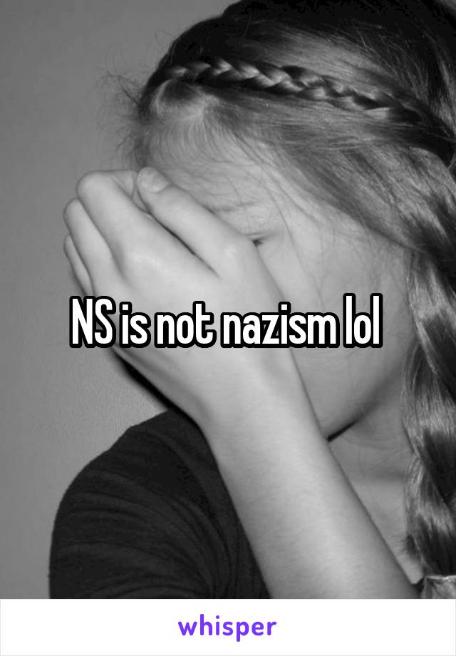 NS is not nazism lol 