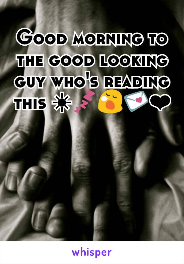 Good morning to the good looking guy who's reading this ☀💤😪💌❤