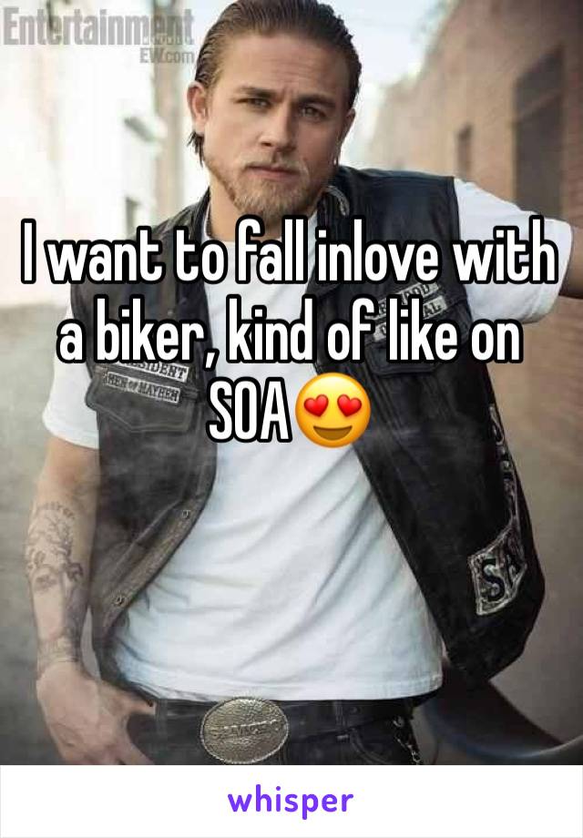 I want to fall inlove with a biker, kind of like on SOA😍