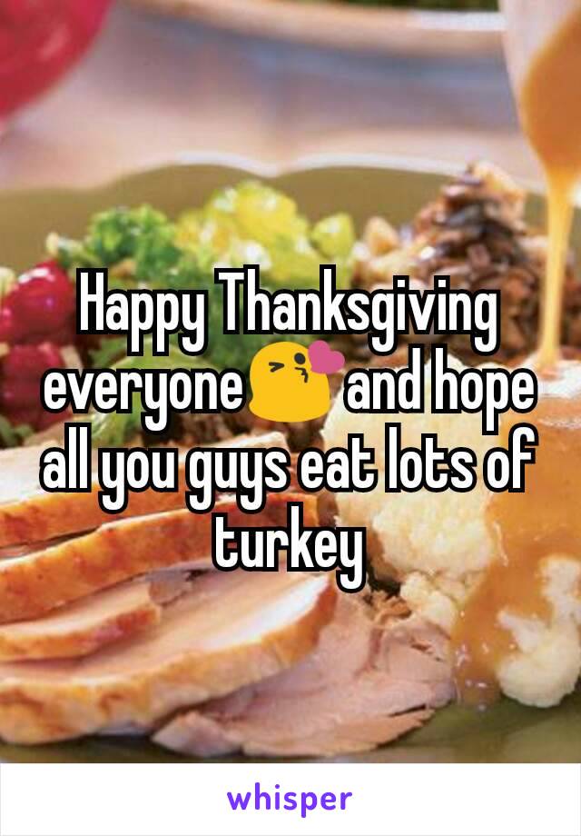 Happy Thanksgiving  everyone😘and hope all you guys eat lots of turkey