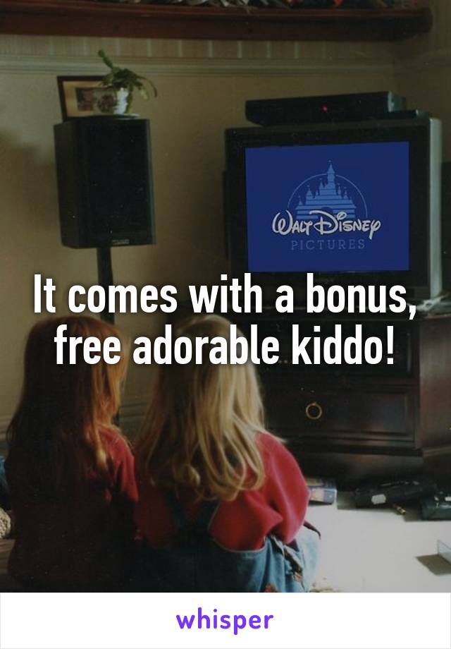 It comes with a bonus, free adorable kiddo!
